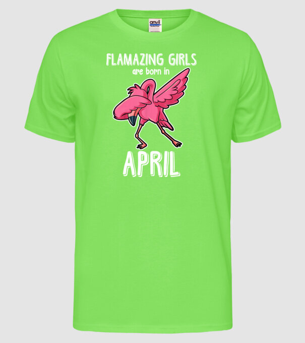 Flamazing girls are born in april model verde neon pe tricou
