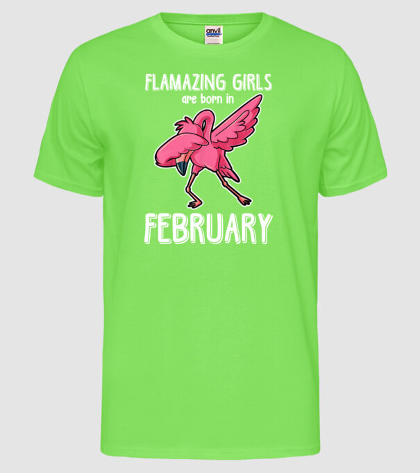 Flamazing girls are born in february model verde neon pe tricou