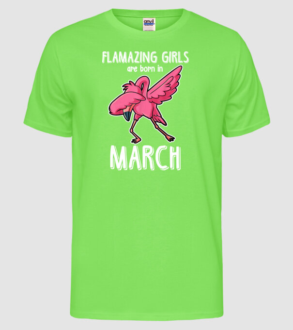 Flamazing girls are born in march model verde neon pe tricou