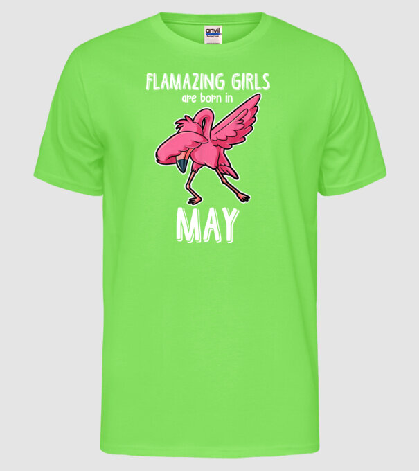Flamazing girls are born in may model verde neon pe tricou