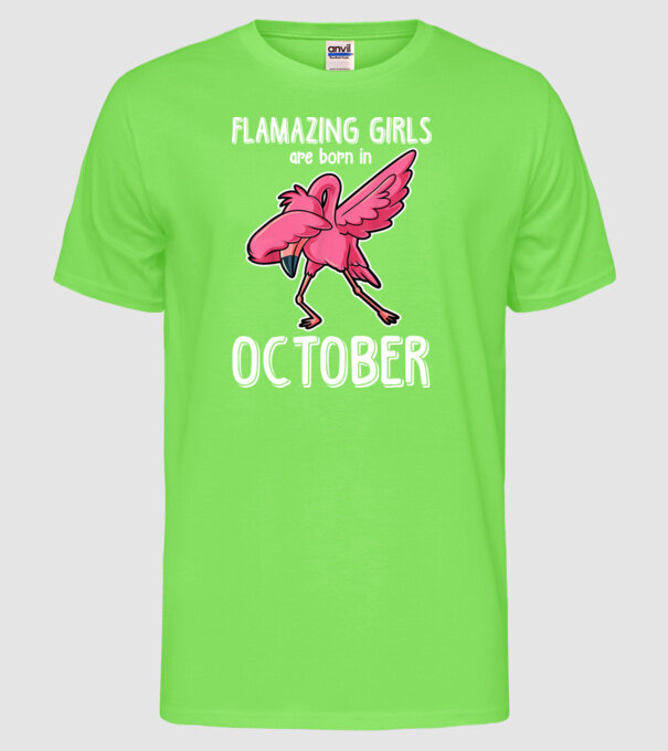 Flamazing girls are born in october model verde neon pe tricou