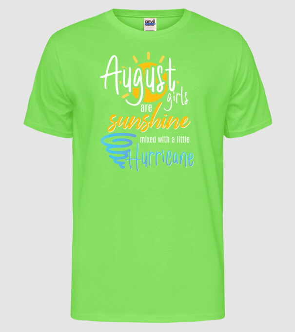 August Girls are Sunshine mixed with a little Hurricane model verde neon pe tricou