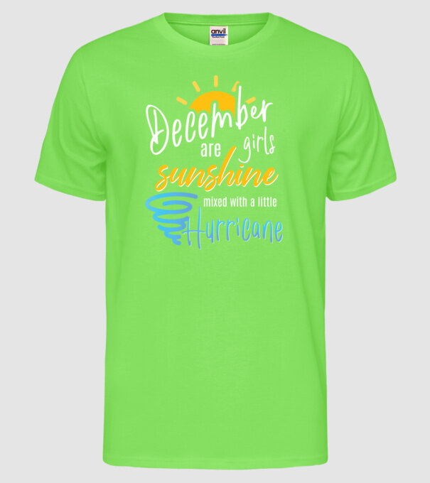 December Girls are Sunshine mixed with a little Hurricane model verde neon pe tricou