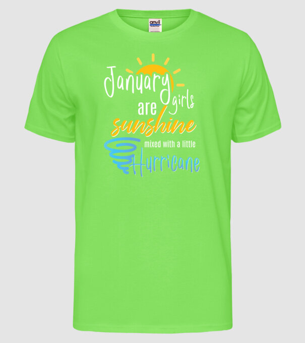 January Girls are Sunshine mixed with a little Hurricane model verde neon pe tricou