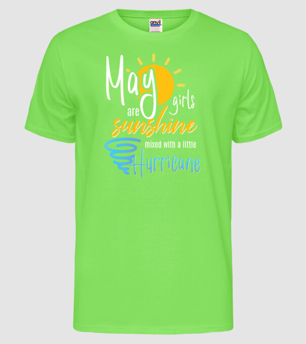 May Girls are Sunshine mixed with a little Hurricane model verde neon pe tricou
