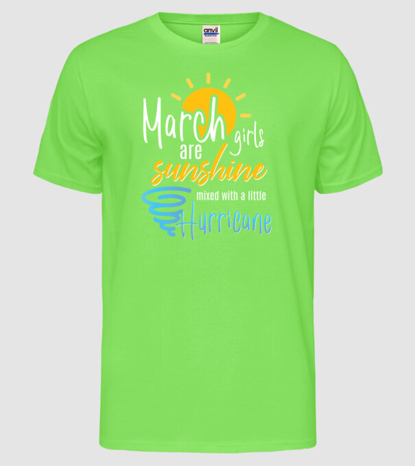 March Girls are Sunshine mixed with a little Hurricane model verde neon pe tricou