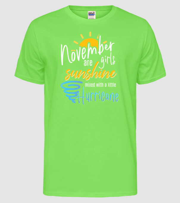 November Girls are Sunshine mixed with a little Hurricane model verde neon pe tricou