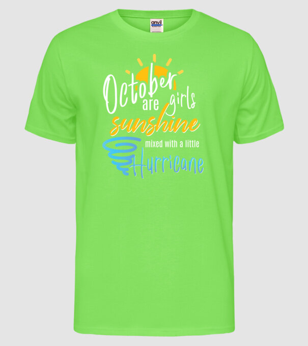 October Girls are Sunshine mixed with a little Hurricane model verde neon pe tricou