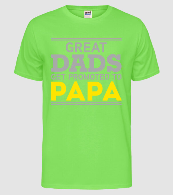 Great dads get promoted to papa model verde neon pe tricou