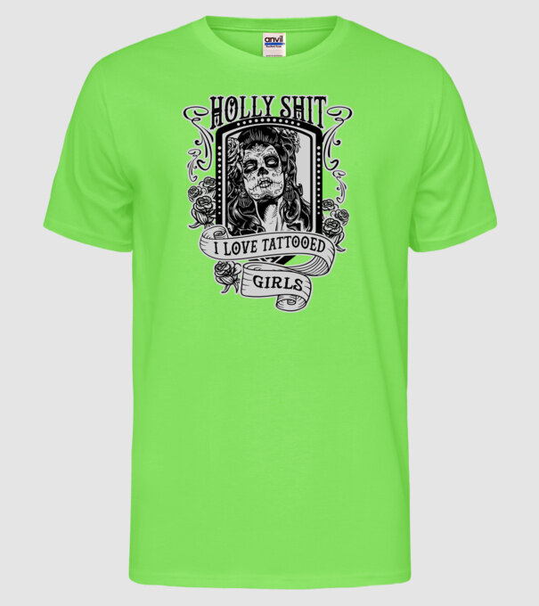 Holly Shit, I love tattoed girls model verde neon pe tricou