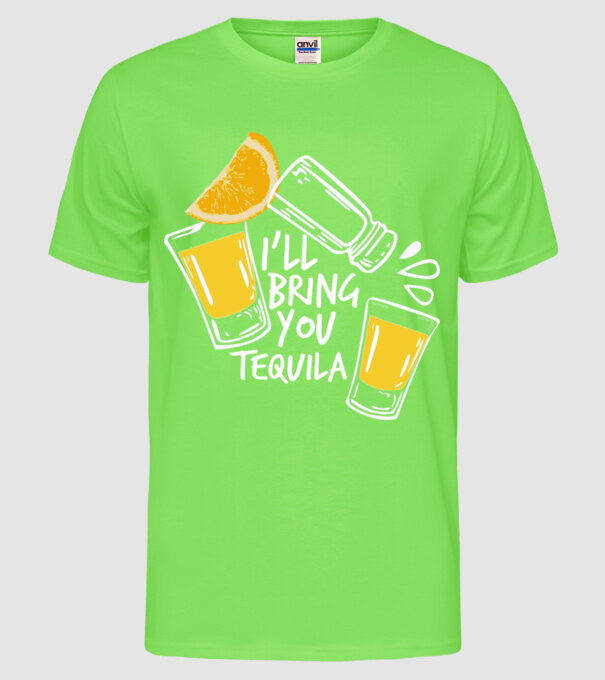 'I''ll bring you tequila' model verde neon pe tricou