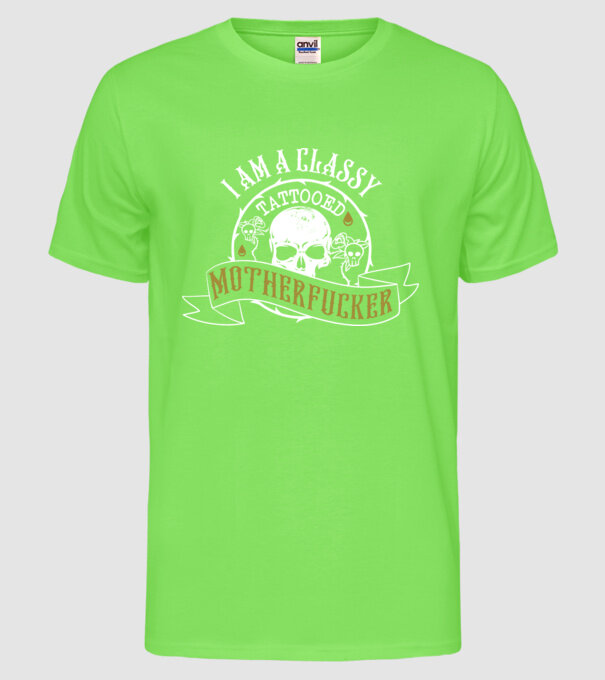 'I''m a classy tattooed motherfucker' model verde neon pe tricou