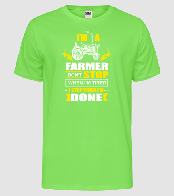 'I''m a farmer, i don''t stop when i''m tired' model verde neon pe tricou