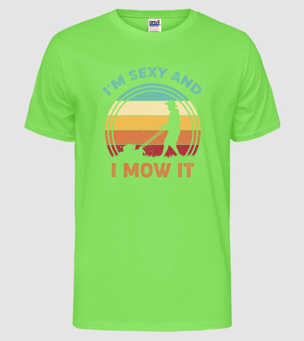 I'm sexy and i mow it model verde neon pe tricou