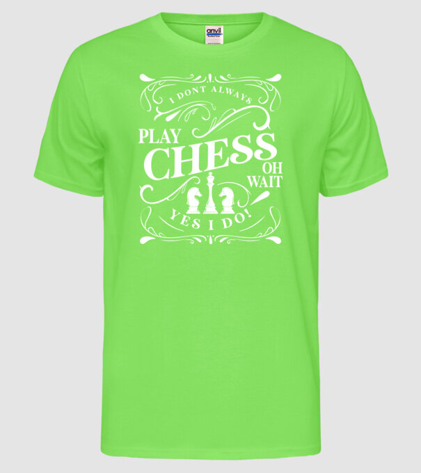 I dont always play chess model verde neon pe tricou