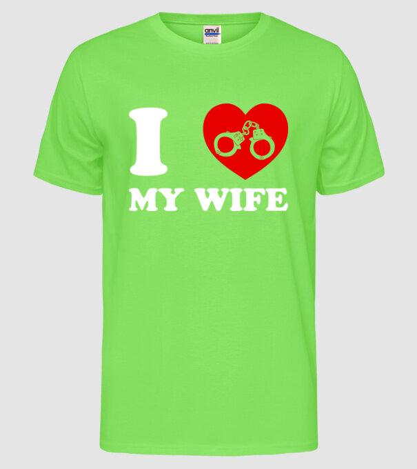 I love my wife model verde neon pe tricou
