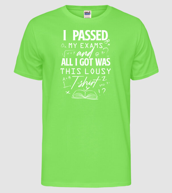 I passed my exams model verde neon pe tricou