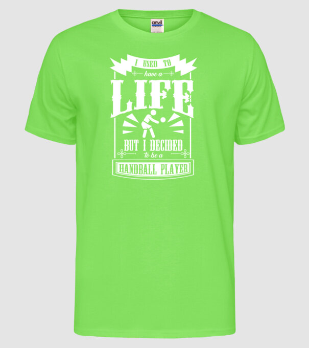 I used to have a life HANDBALIST model verde neon pe tricou