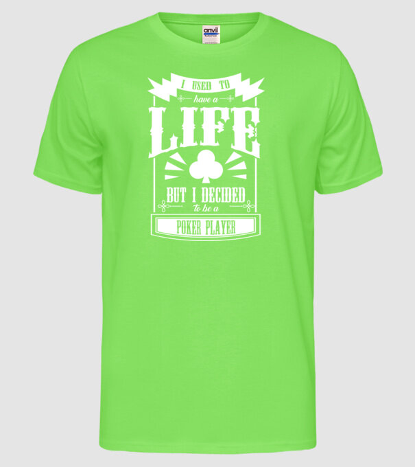 I used to have a life JUCĂTOR POKER model verde neon pe tricou