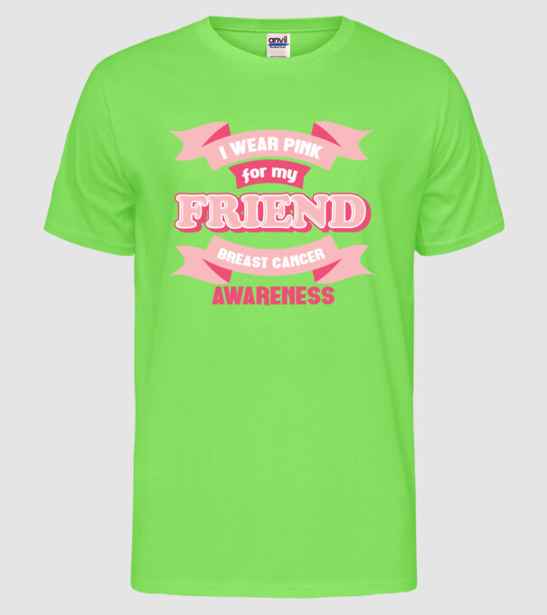 I wear pink for my friend model verde neon pe tricou