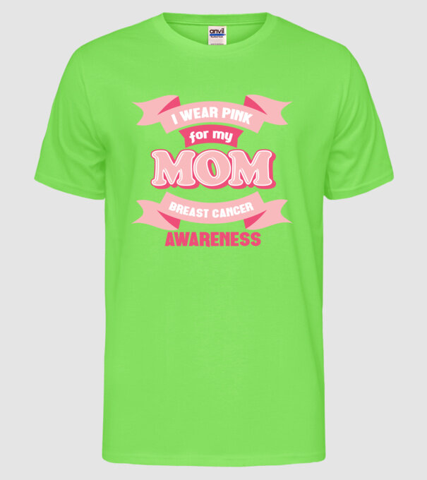 I wear pink for my mom model verde neon pe tricou