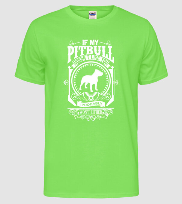 If my pitbull doesnt like u model verde neon pe tricou