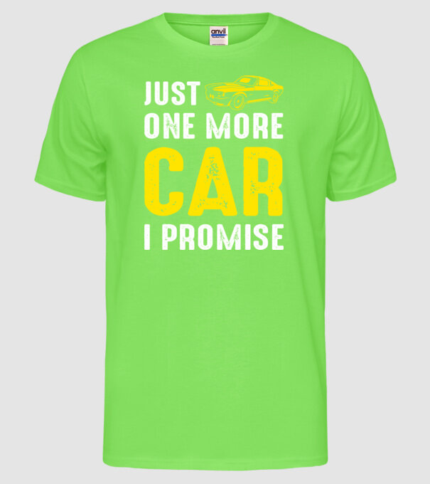 Just one more car I promise model verde neon pe tricou