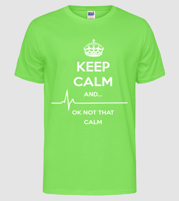 Kepp Calm....ok not that calm model verde neon pe tricou