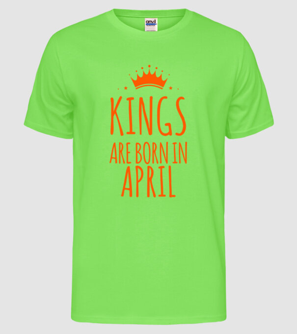 Kings are born in - April model verde neon pe tricou