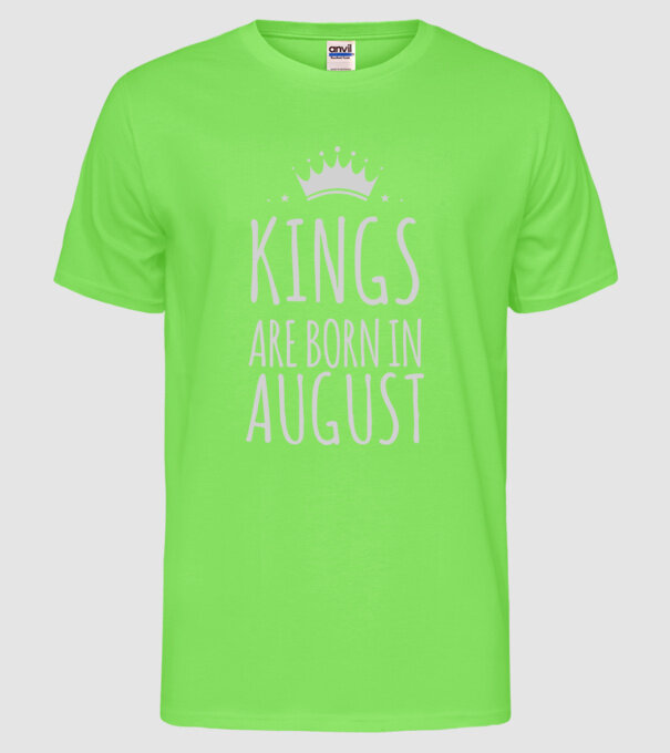 Kings are born in - August model verde neon pe tricou