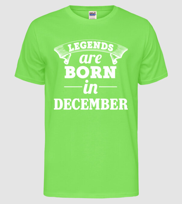 Legends are born in December model verde neon pe tricou