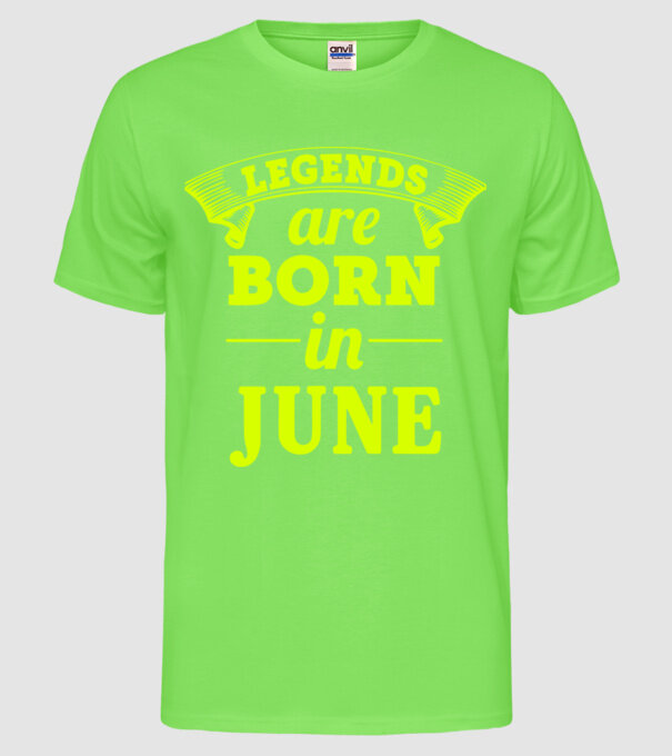 Legends are born in June model verde neon pe tricou