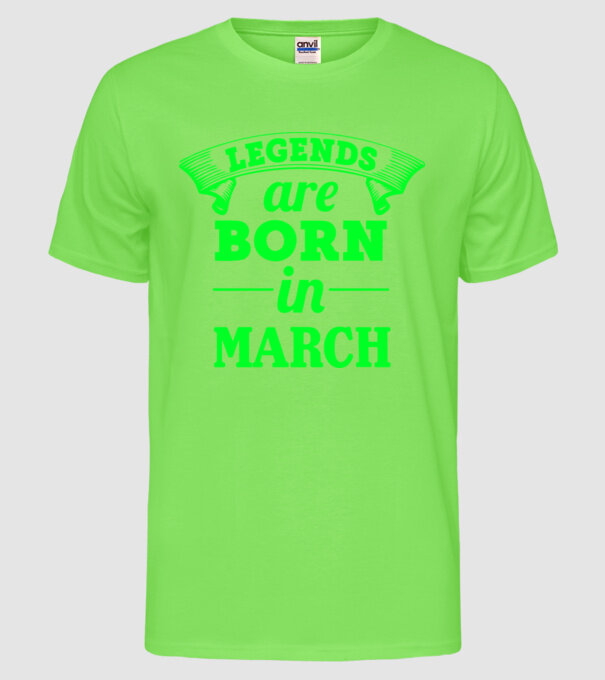 Legends are born in March model verde neon pe tricou