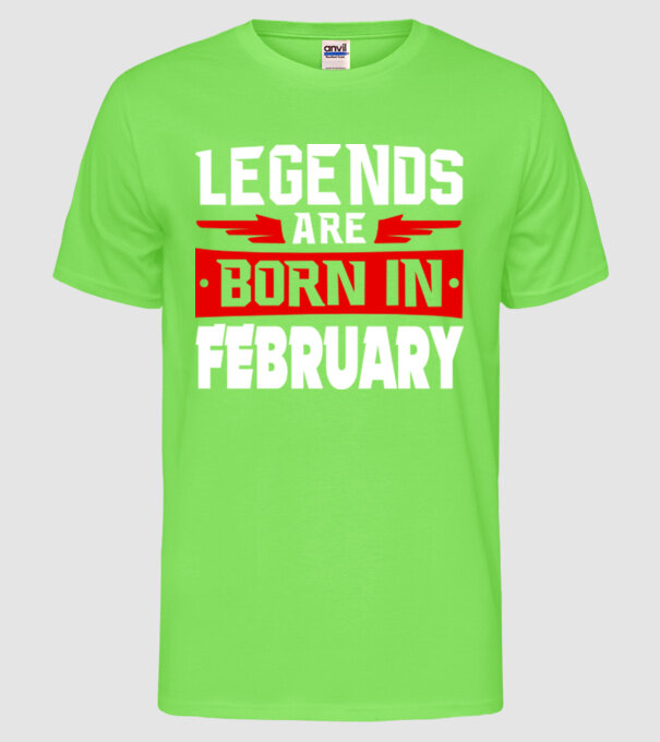 Legends are born in February model verde neon pe tricou