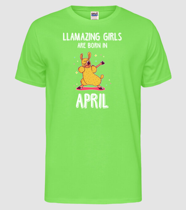 llamazing girls are born in april model verde neon pe tricou