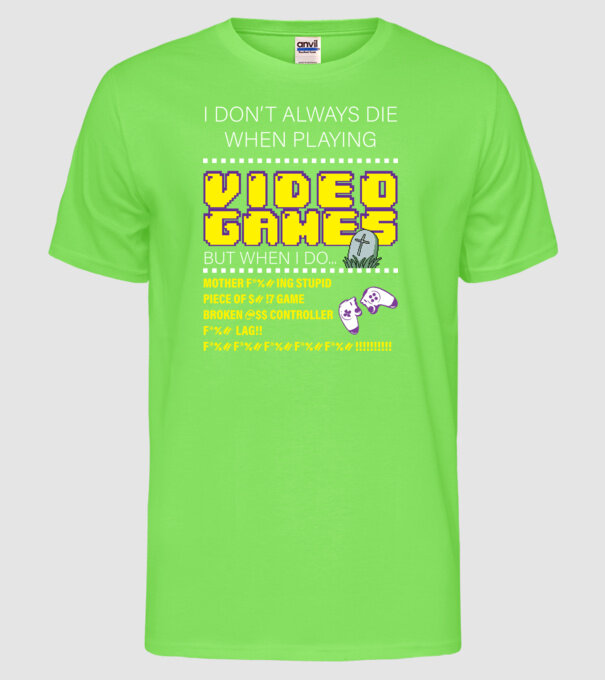 I don't always die when playing video games model verde neon pe tricou