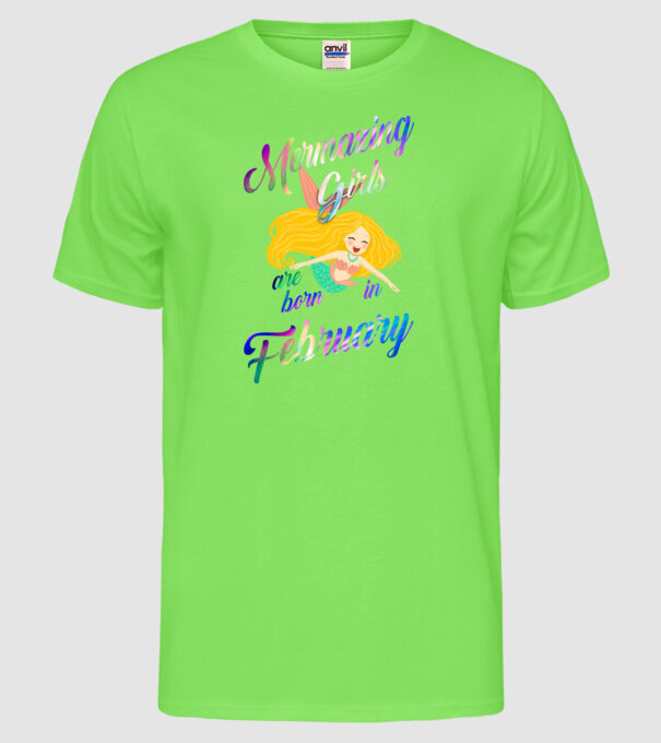 Mermazing girls are born february model verde neon pe tricou