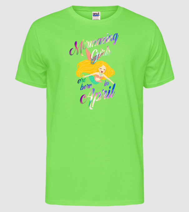 Mermazing girls are born in april model verde neon pe tricou