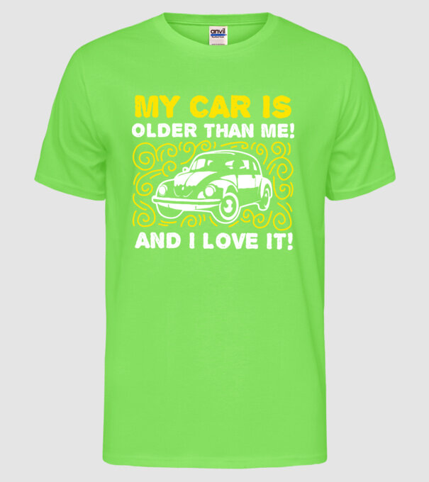 My car is older than me and I love it model verde neon pe tricou