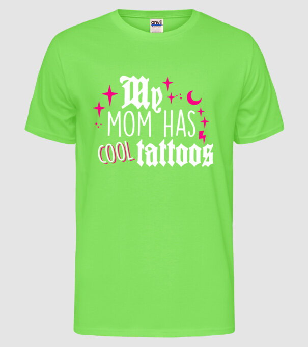 My mom has cool tattoos model verde neon pe tricou