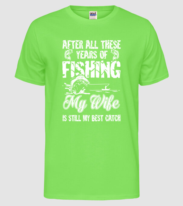 my wife best catch model verde neon pe tricou
