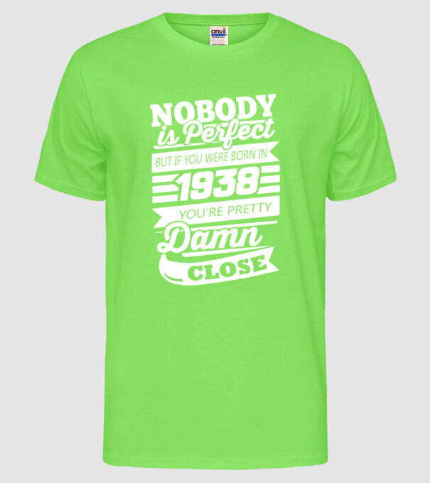 nobody is perfect 1938 model verde neon pe tricou