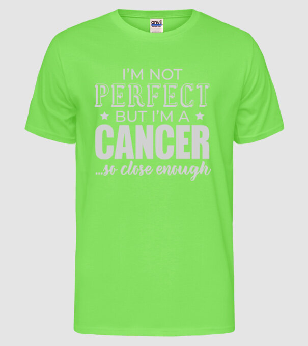 Not perfect, but CANCER model verde neon pe tricou