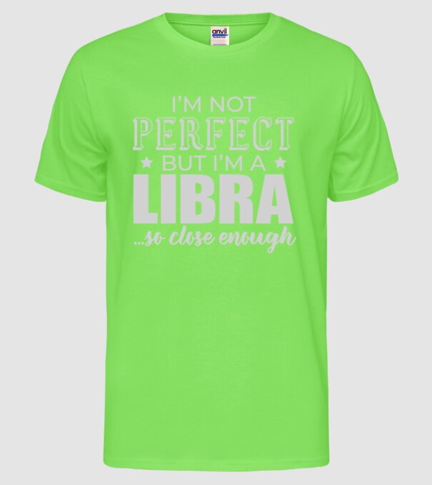 Not perfect, but LIBRA model verde neon pe tricou