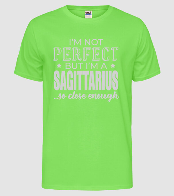 Not perfect, but SAGITTARIUS model verde neon pe tricou