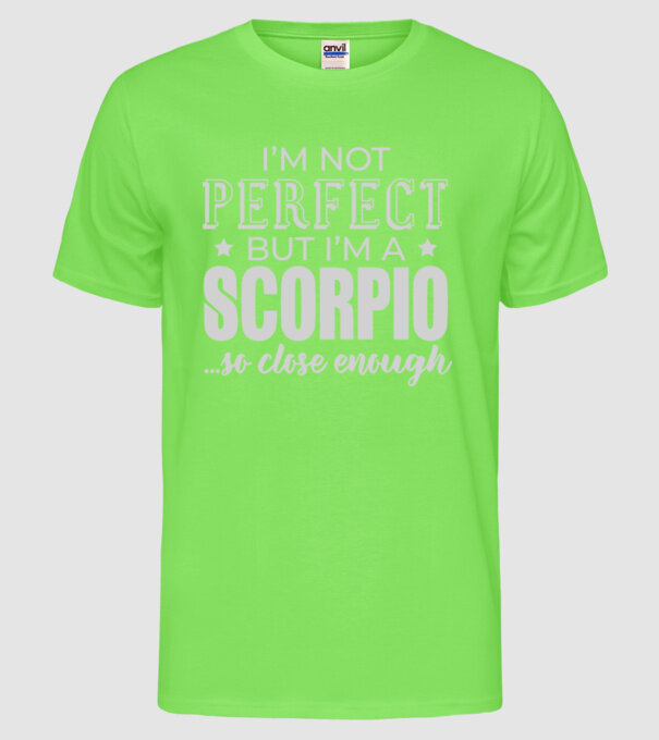 Not perfect, but SCORPIO model verde neon pe tricou