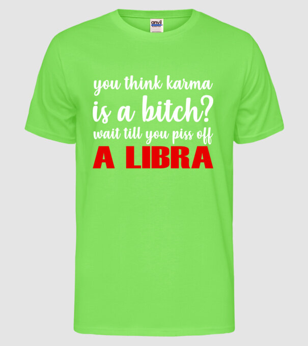Piss of a LIBRA model verde neon pe tricou