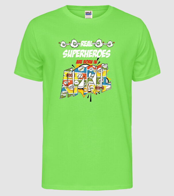 real superheroes are born in april model verde neon pe tricou