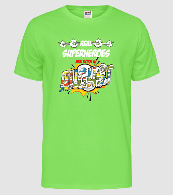 real superheroes are born in august model verde neon pe tricou