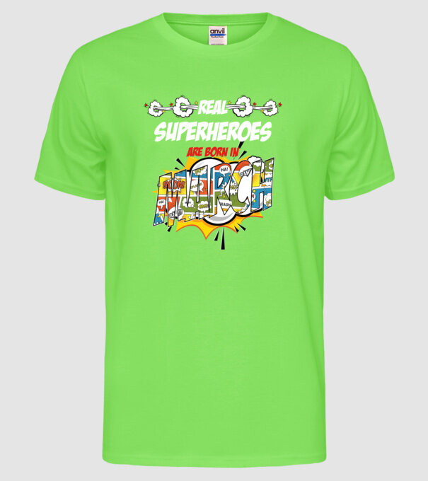 real superheroes are born in march model verde neon pe tricou